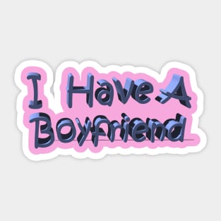 I Have A Boyfriend Sticker